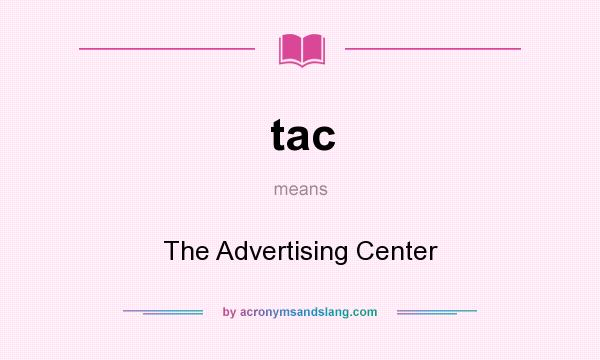 What does tac mean? It stands for The Advertising Center