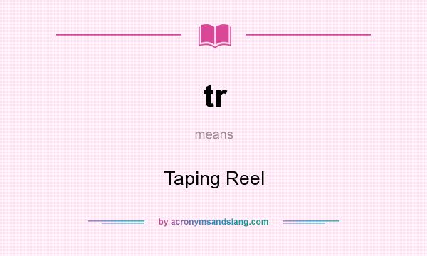 What does tr mean? It stands for Taping Reel