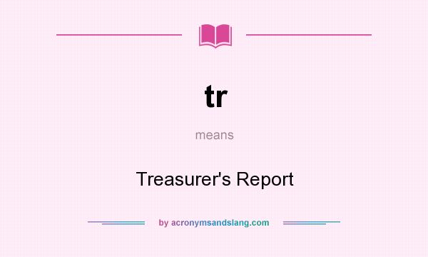 What does tr mean? It stands for Treasurer`s Report