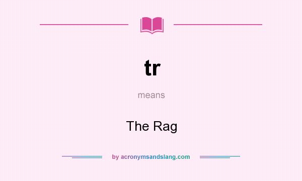 What does tr mean? It stands for The Rag