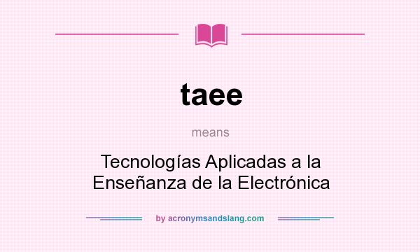 What does taee mean? It stands for Tecnologías Aplicadas a la Enseñanza de la Electrónica