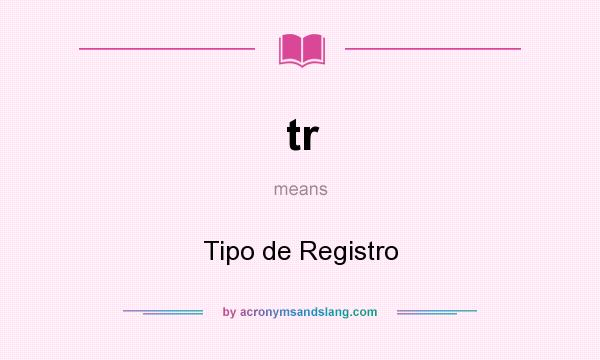 What does tr mean? It stands for Tipo de Registro