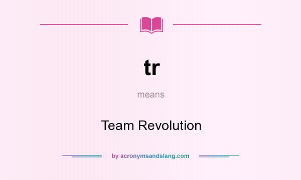 What does tr mean? It stands for Team Revolution
