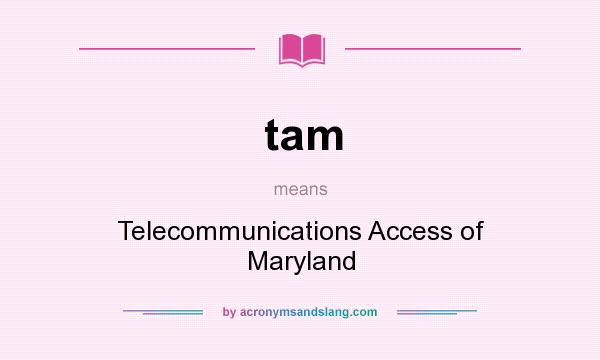 What does tam mean? It stands for Telecommunications Access of Maryland