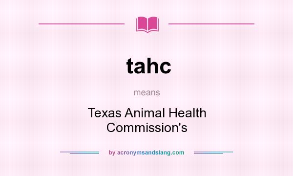 What does tahc mean? It stands for Texas Animal Health Commission`s