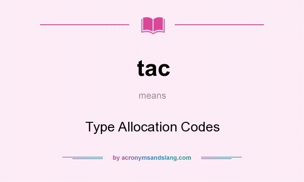 What does tac mean? It stands for Type Allocation Codes