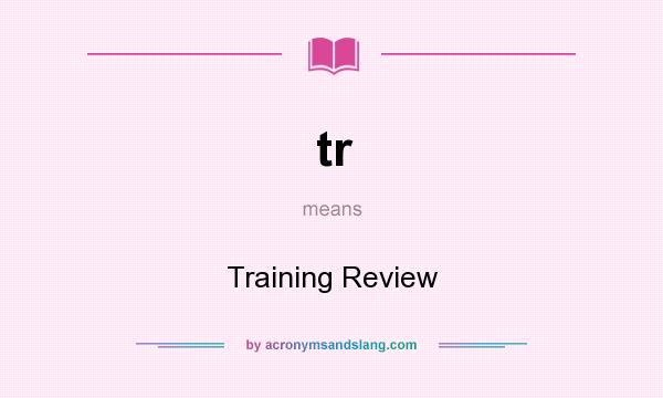 What does tr mean? It stands for Training Review