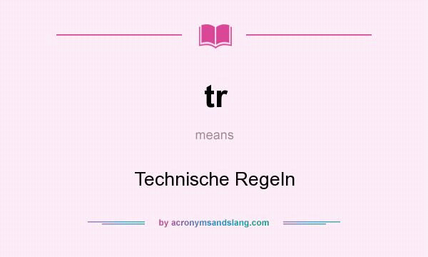 What does tr mean? It stands for Technische Regeln