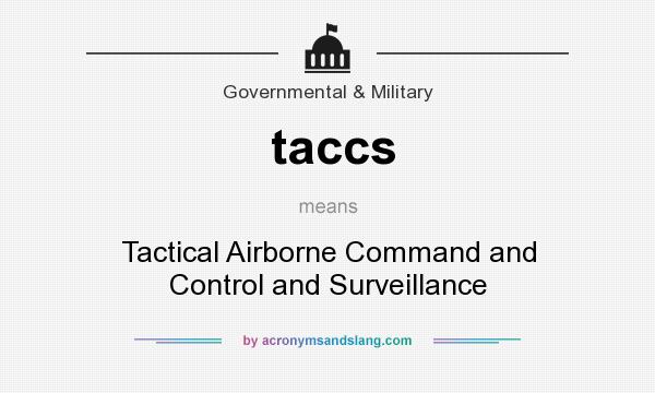 What does taccs mean? It stands for Tactical Airborne Command and Control and Surveillance