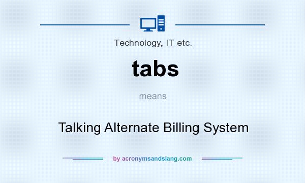 What does tabs mean? It stands for Talking Alternate Billing System