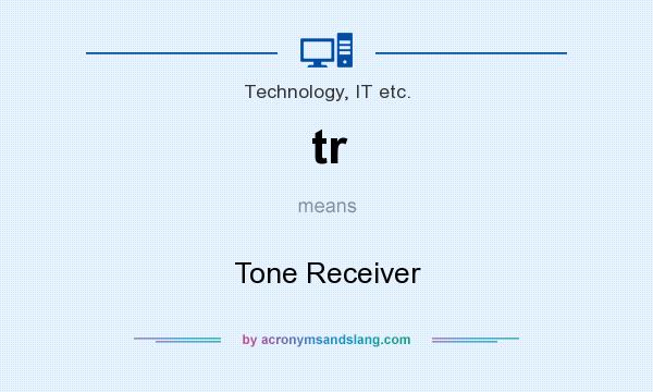 What does tr mean? It stands for Tone Receiver