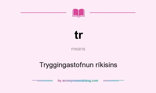 What does tr mean? It stands for Tryggingastofnun ríkisins