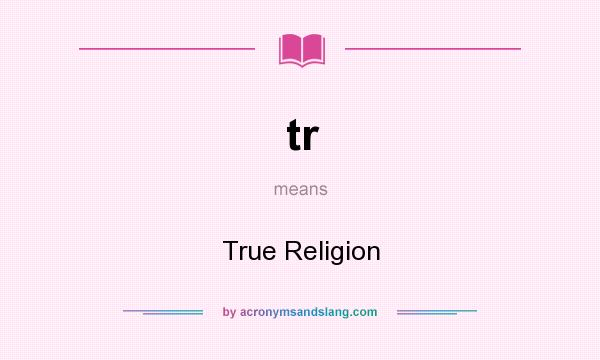What does tr mean? It stands for True Religion