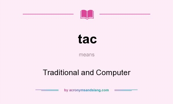 What does tac mean? It stands for Traditional and Computer