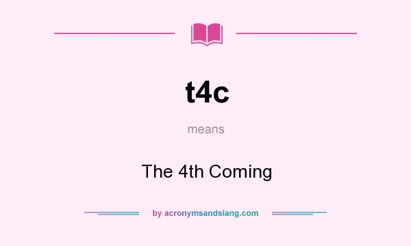 What does t4c mean? It stands for The 4th Coming