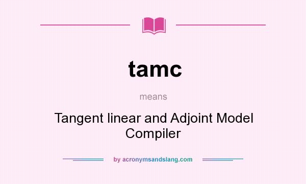 What does tamc mean? It stands for Tangent linear and Adjoint Model Compiler