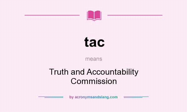 What does tac mean? It stands for Truth and Accountability Commission