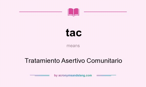 What does tac mean? It stands for Tratamiento Asertivo Comunitario