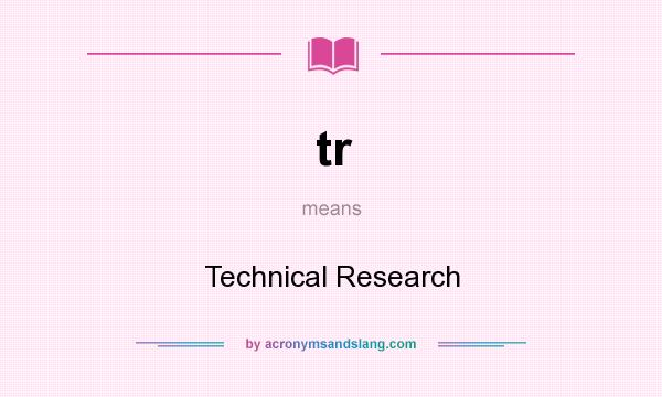 What does tr mean? It stands for Technical Research