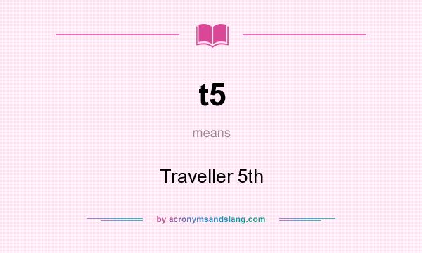 What does t5 mean? It stands for Traveller 5th