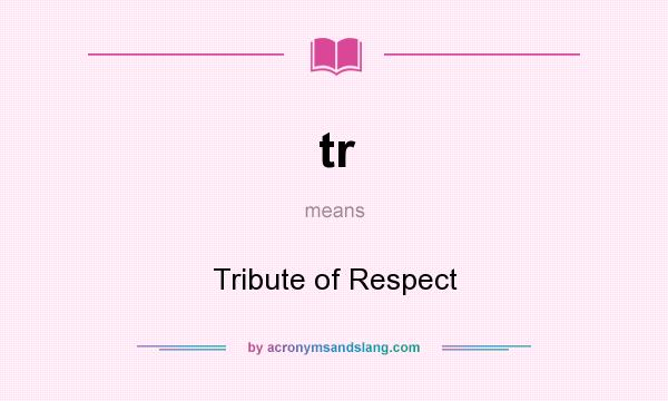 What does tr mean? It stands for Tribute of Respect