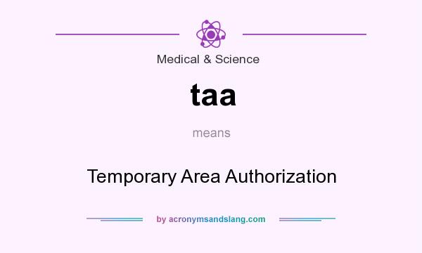 What does taa mean? It stands for Temporary Area Authorization
