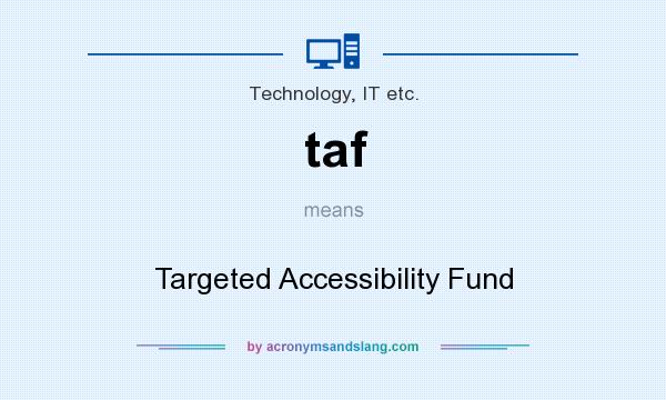 What does taf mean? It stands for Targeted Accessibility Fund