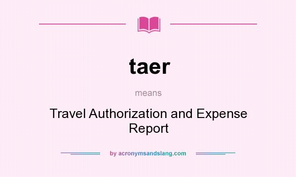 What does taer mean? It stands for Travel Authorization and Expense Report