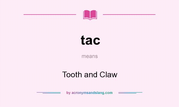 What does tac mean? It stands for Tooth and Claw