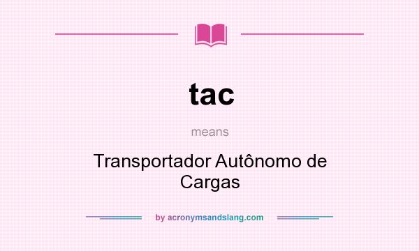 What does tac mean? It stands for Transportador Autônomo de Cargas
