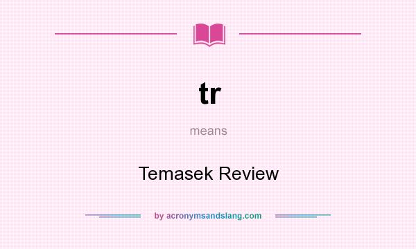 What does tr mean? It stands for Temasek Review