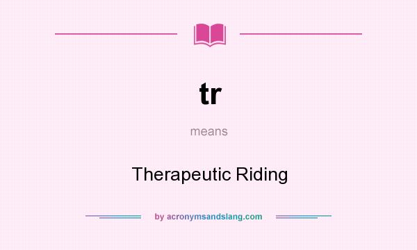 What does tr mean? It stands for Therapeutic Riding