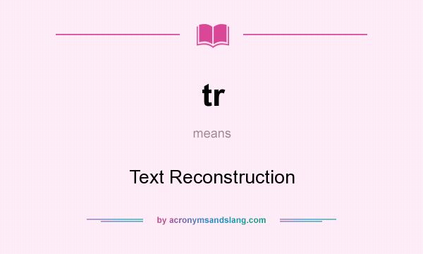 What does tr mean? It stands for Text Reconstruction