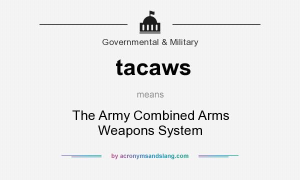 What does tacaws mean? It stands for The Army Combined Arms Weapons System