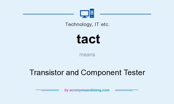 What does tact mean? It stands for Transistor and Component Tester