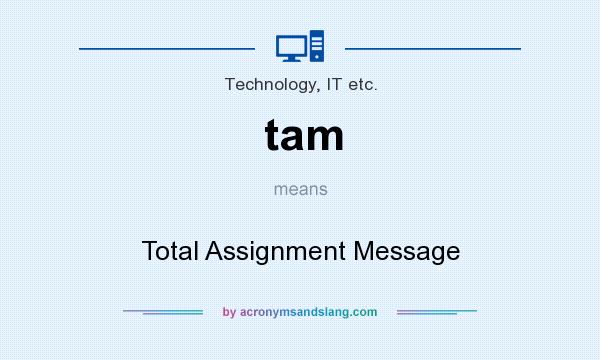 What does tam mean? It stands for Total Assignment Message