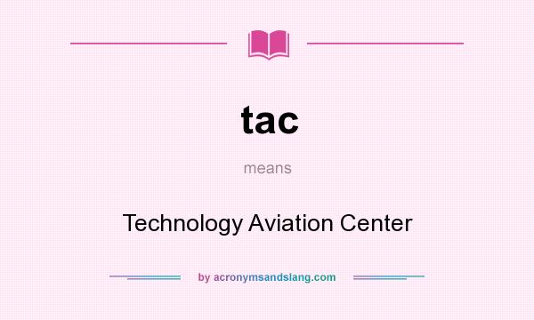 What does tac mean? It stands for Technology Aviation Center