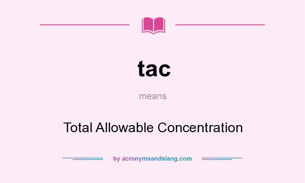 What does tac mean? It stands for Total Allowable Concentration