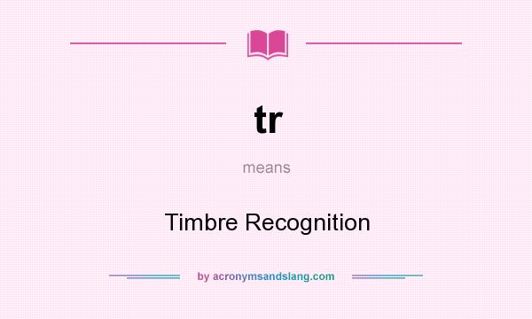 What does tr mean? It stands for Timbre Recognition