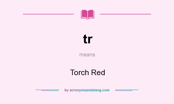 What does tr mean? It stands for Torch Red