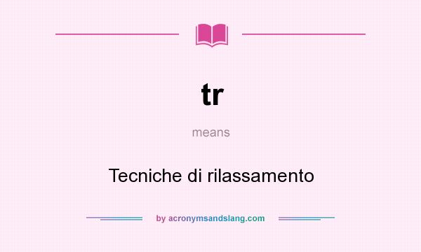 What does tr mean? It stands for Tecniche di rilassamento