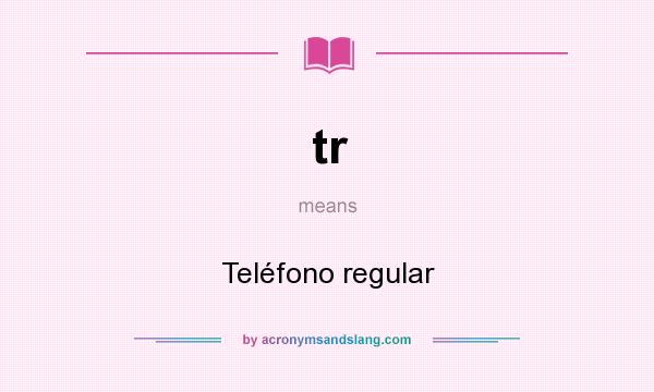 What does tr mean? It stands for Teléfono regular