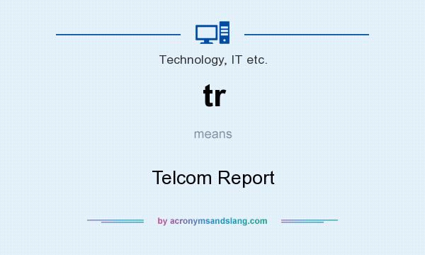 What does tr mean? It stands for Telcom Report