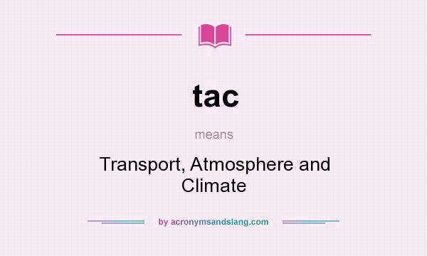 What does tac mean? It stands for Transport, Atmosphere and Climate
