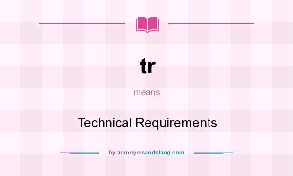 What does tr mean? It stands for Technical Requirements