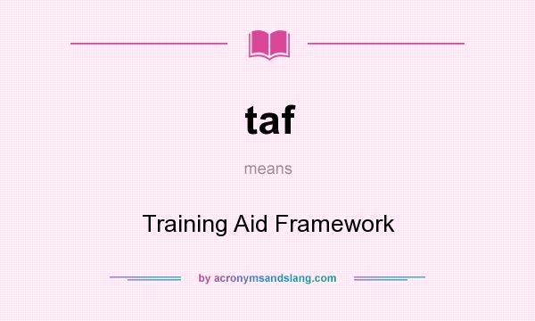 What does taf mean? It stands for Training Aid Framework