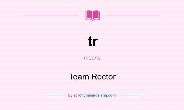 What does tr mean? It stands for Team Rector