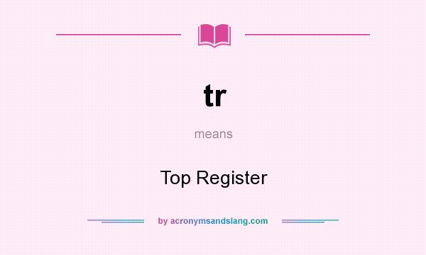 What does tr mean? It stands for Top Register