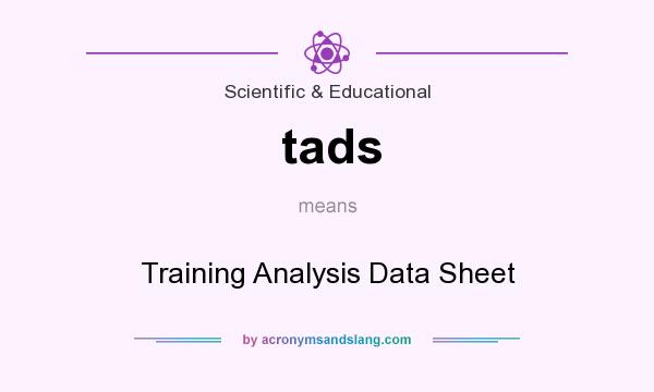 What does tads mean? It stands for Training Analysis Data Sheet
