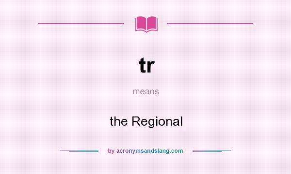 What does tr mean? It stands for the Regional